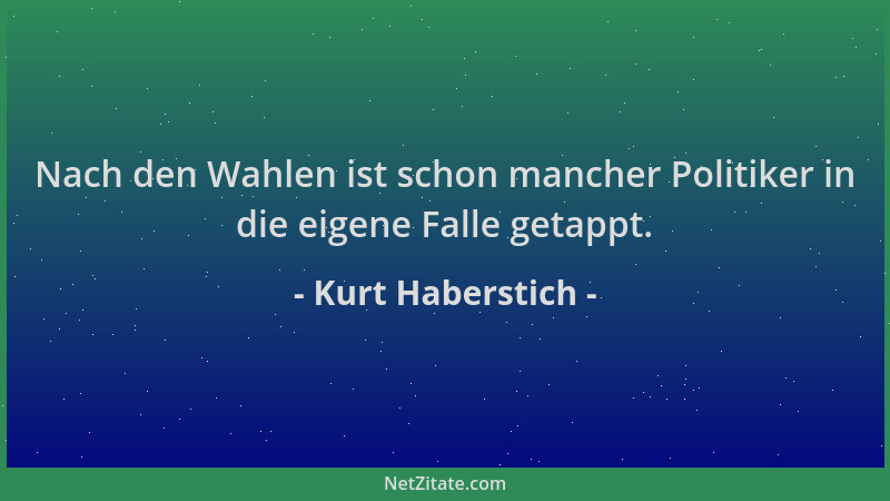 Kurt Haberstich - Nach den Wahlen ist schon mancher Politiker in die eigene Falle getappt....