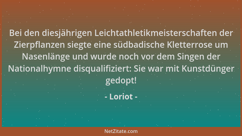 Loriot - Bei den diesjährigen Leichtathletikmeisterschaften der Zierpflanzen siegte eine südbadische Kletterrose um Nasenlä...