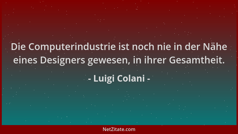 Luigi Colani - Die Computerindustrie ist noch nie in der Nähe eines Designers gewesen, in ihrer Gesamtheit....