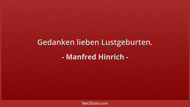 Manfred Hinrich - Gedanken lieben Lustgeburten....