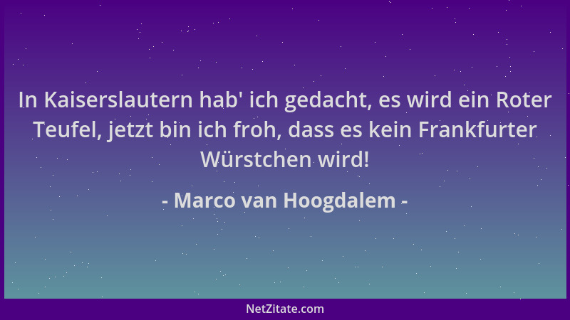 Marco van Hoogdalem - In Kaiserslautern hab ' ich gedacht, es wird ein Roter Teufel, jetzt bin ich froh, dass es kein Frankf...