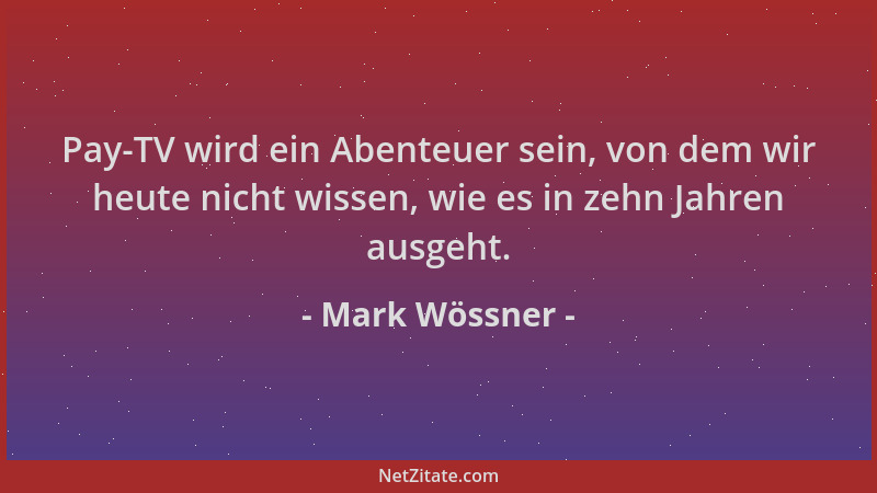 Mark Wössner - Pay-TV wird ein Abenteuer sein, von dem wir heute nicht wissen, wie es in zehn Jahren ausgeht....