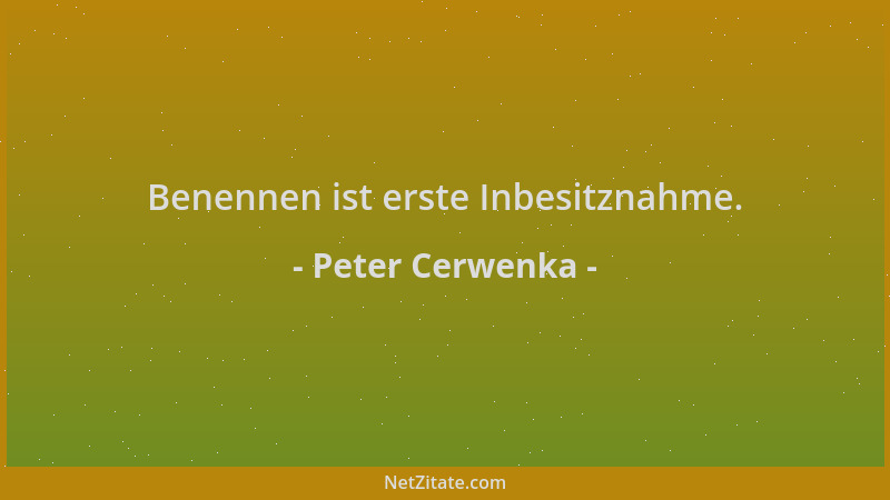 Peter Cerwenka - Benennen ist erste Inbesitznahme....