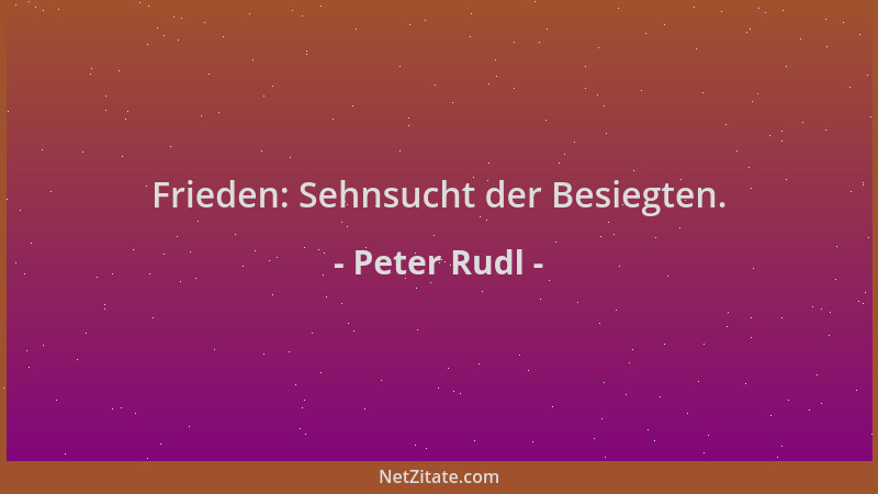 Peter Rudl - Frieden: Sehnsucht der Besiegten....