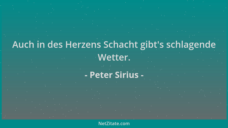 Peter Sirius - Auch in des Herzens Schacht gibt 's schlagende Wetter....