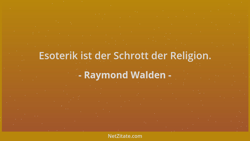 Raymond Walden - Esoterik ist der Schrott der Religion....