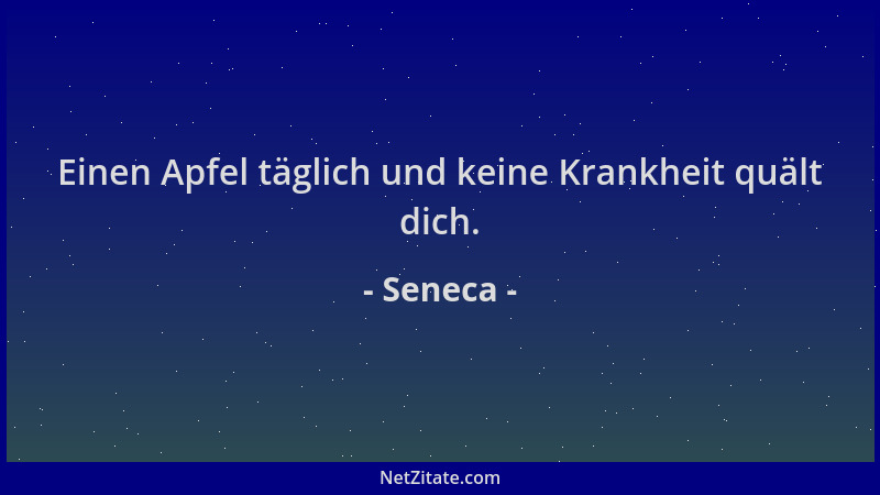 Seneca - Einen Apfel täglich und keine Krankheit quält dich....