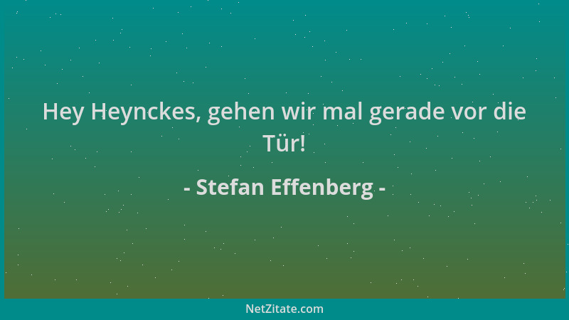 Stefan Effenberg - Hey Heynckes, gehen wir mal gerade vor die Tür!...
