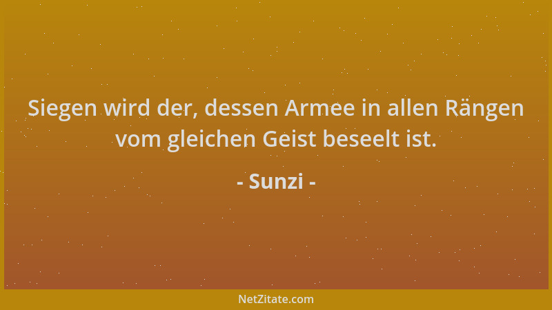 Sunzi - Siegen wird der, dessen Armee in allen Rängen vom gleichen Geist beseelt ist....
