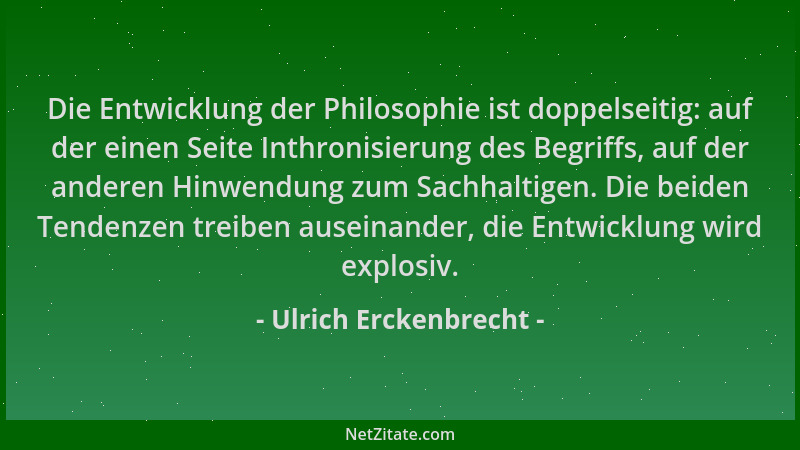 Ulrich Erckenbrecht - Die Entwicklung der Philosophie ist doppelseitig: auf der einen Seite Inthronisierung des Begriffs, a...