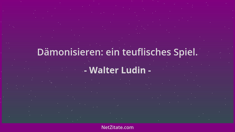 Walter Ludin - Dämonisieren: ein teuflisches Spiel....