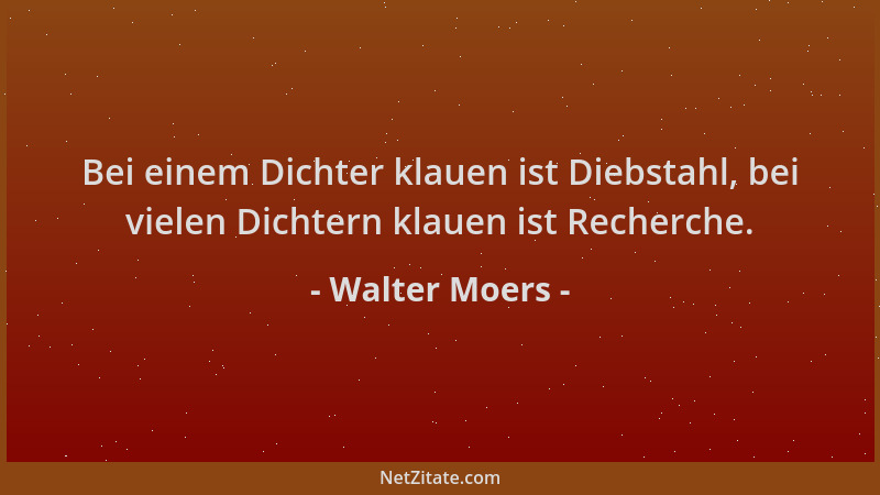 Walter Moers - Bei einem Dichter klauen ist Diebstahl, bei vielen Dichtern klauen ist Recherche....