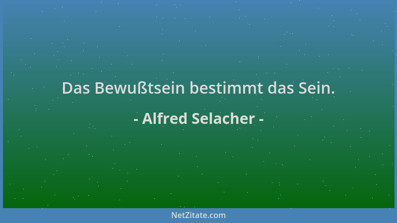 Alfred Selacher - Das Bewußtsein bestimmt das Sein....