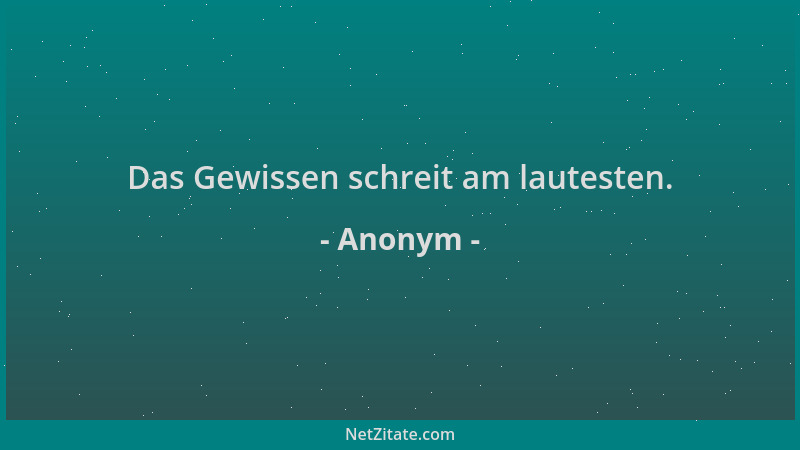 Anonym - Das Gewissen schreit am lautesten....