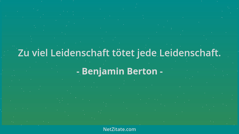 Benjamin Berton - Zu viel Leidenschaft tötet jede Leidenschaft....