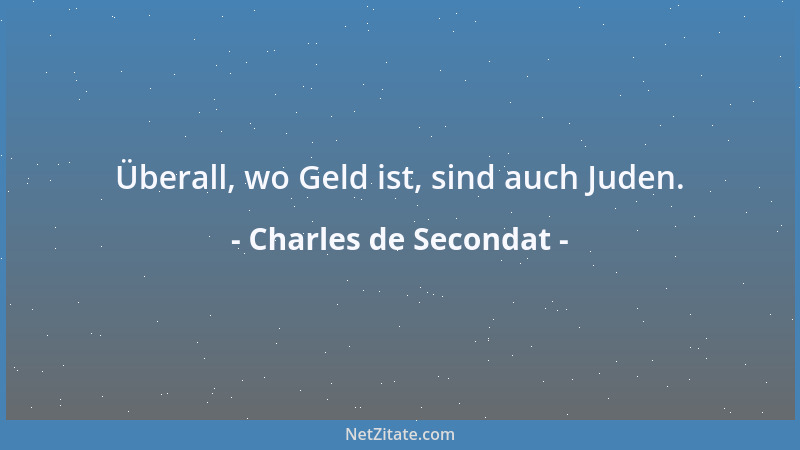 Charles de Secondat - Überall, wo Geld ist, sind auch Juden....