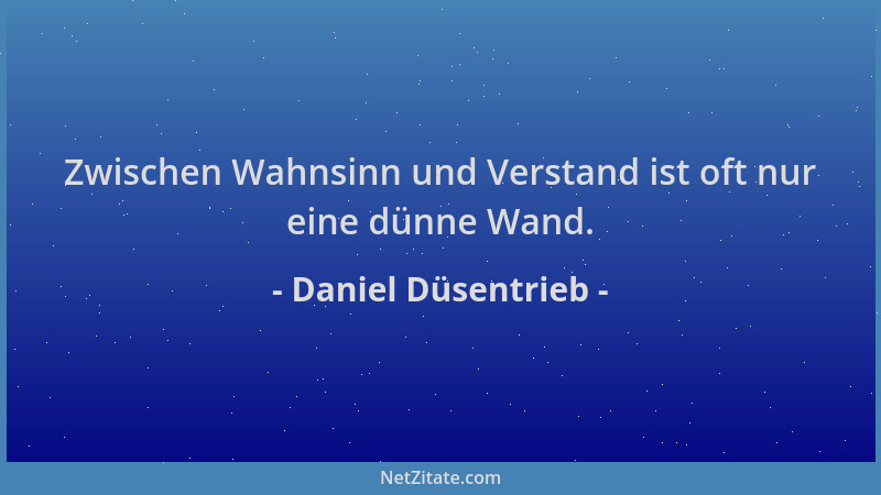 Daniel Düsentrieb - Zwischen Wahnsinn und Verstand ist oft nur eine dünne Wand....
