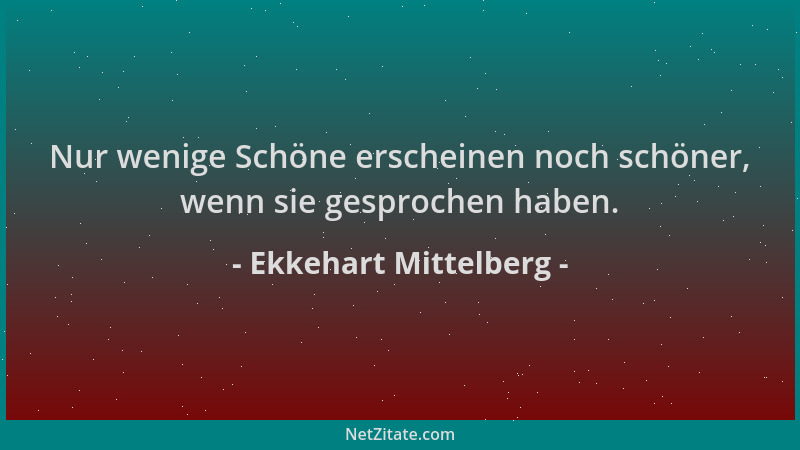 Ekkehart Mittelberg - Nur wenige Schöne erscheinen noch schöner, wenn sie gesprochen haben....