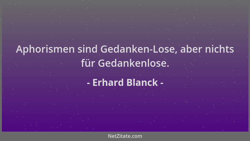 Erhard Blanck - Aphorismen sind Gedanken-Lose, aber nichts für Gedankenlose....