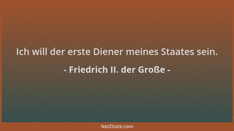 Friedrich II. der Große - Ich will der erste Diener meines Staates sein....