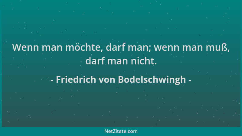Friedrich von Bodelschwingh - Wenn man möchte, darf man; wenn man muß, darf man nicht....
