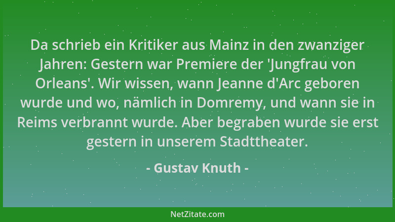 Gustav Knuth - Da schrieb ein Kritiker aus Mainz in den zwanziger Jahren: Gestern war Premiere der  'Jungfrau von Orleans '....