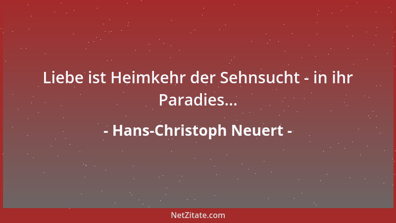 Hans-Christoph Neuert - Liebe ist Heimkehr der Sehnsucht - in ihr Paradies......