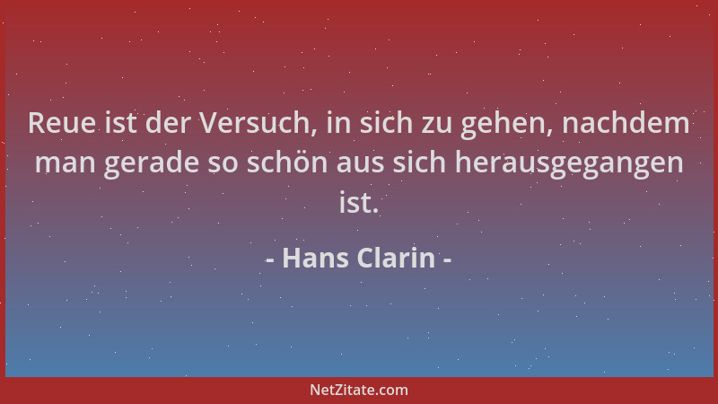 Hans Clarin - Reue ist der Versuch, in sich zu gehen, nachdem man gerade so schön aus sich herausgegangen ist....
