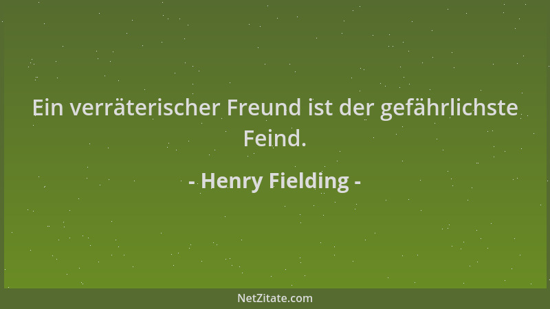 Henry Fielding - Ein verräterischer Freund ist der gefährlichste Feind....