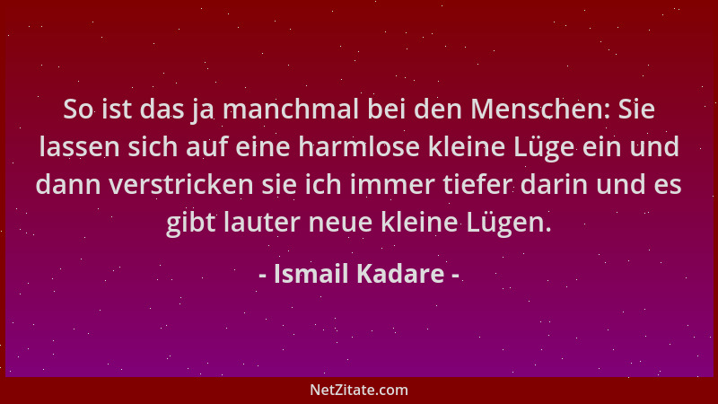 Ismail Kadare - So ist das ja manchmal bei den Menschen: Sie lassen sich auf eine harmlose kleine Lüge ein und dann verstri...