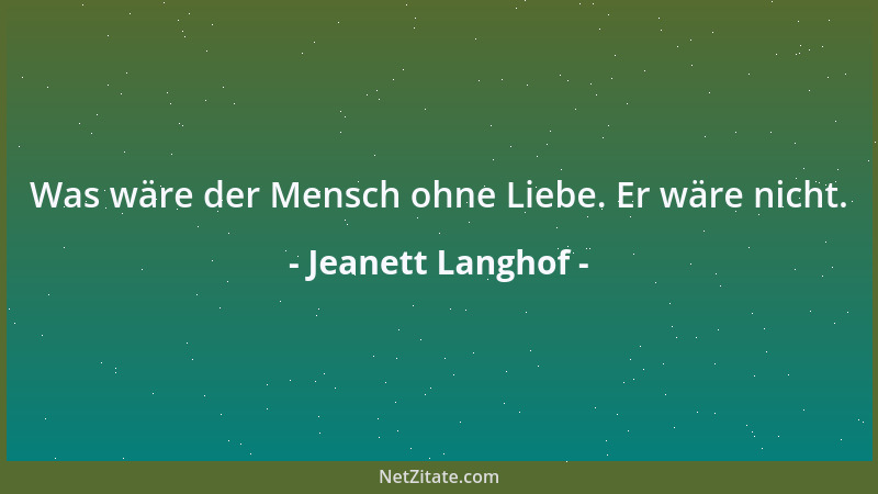 Jeanett Langhof - Was wäre der Mensch ohne Liebe. Er wäre nicht....