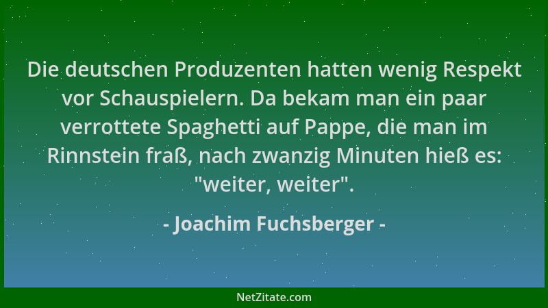 Joachim Fuchsberger - Die deutschen Produzenten hatten wenig Respekt vor Schauspielern. Da bekam man ein paar verrottete Sp...