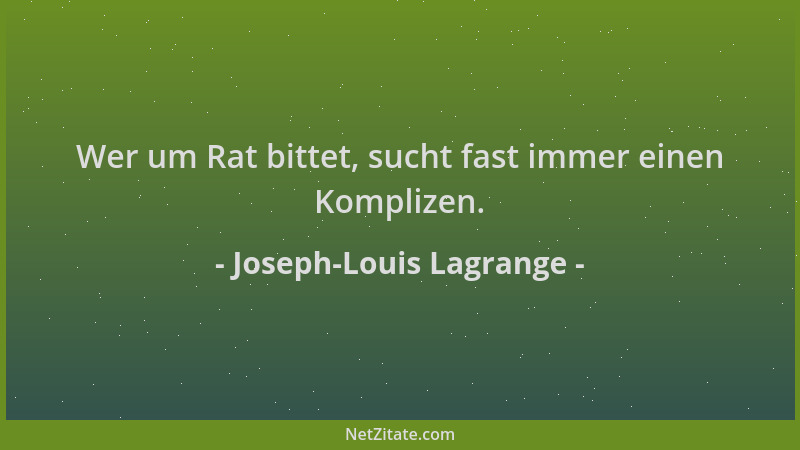 Joseph-Louis Lagrange - Wer um Rat bittet, sucht fast immer einen Komplizen....
