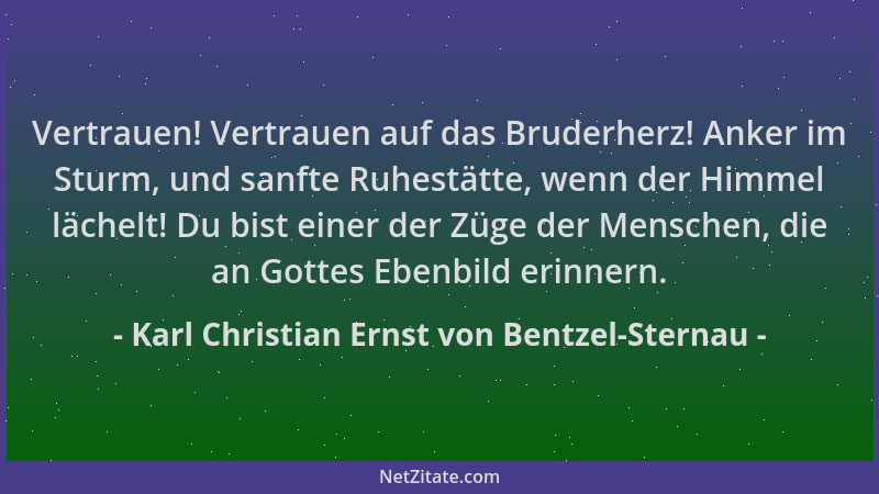 Karl Christian Ernst von Bentzel-Sternau - Vertrauen! Vertrauen auf das Bruderherz! Anker im Sturm, und sanfte Ruhestätte,...