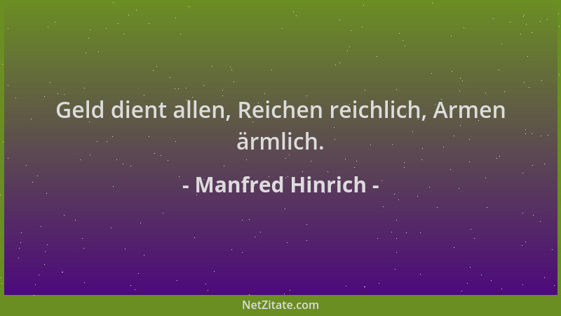 Manfred Hinrich - Geld dient allen, Reichen reichlich, Armen ärmlich....