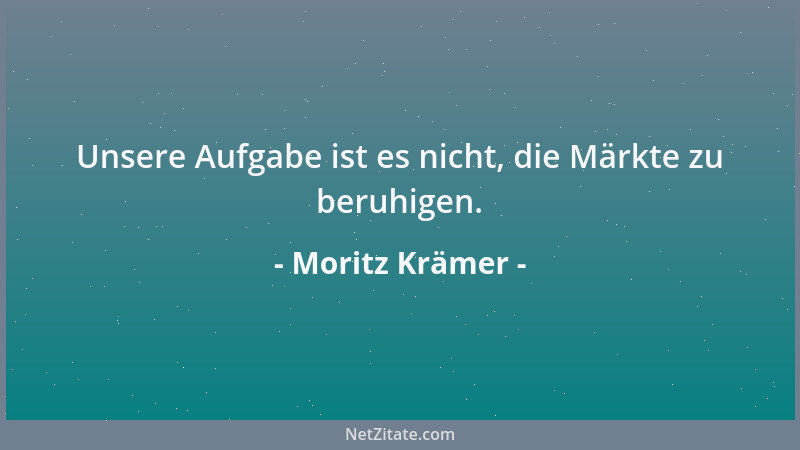 Moritz Krämer - Unsere Aufgabe ist es nicht, die Märkte zu beruhigen....