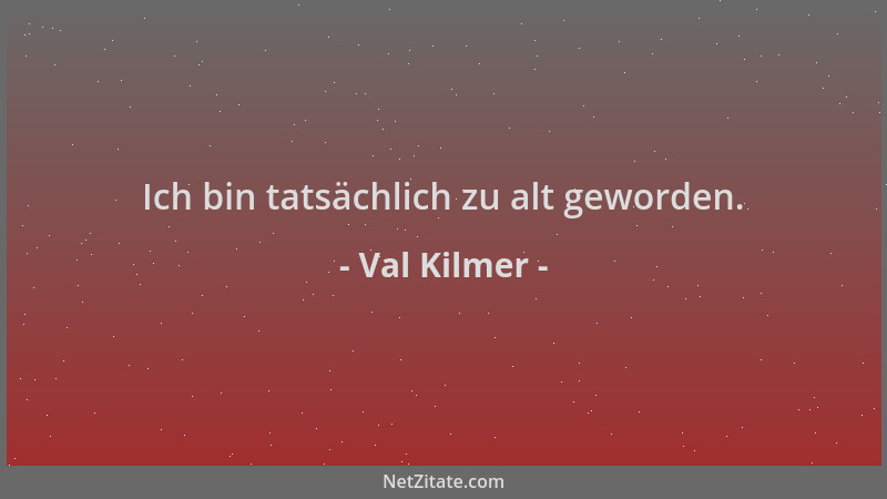 Val Kilmer - Ich bin tatsächlich zu alt geworden....