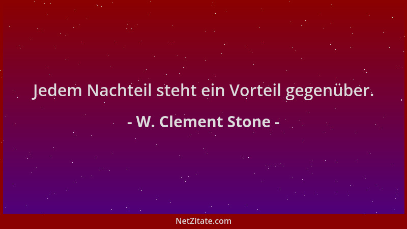 W. Clement Stone - Jedem Nachteil steht ein Vorteil gegenüber....