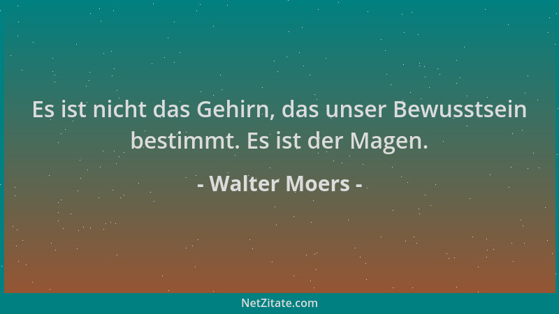 Walter Moers - Es ist nicht das Gehirn, das unser Bewusstsein bestimmt. Es ist der Magen....