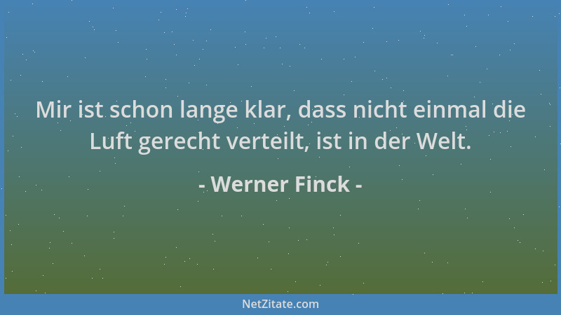 Werner Finck - Mir ist schon lange klar, dass nicht einmal die Luft gerecht verteilt, ist in der Welt....