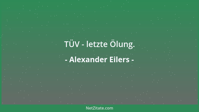 Alexander Eilers - TÜV - letzte Ölung....