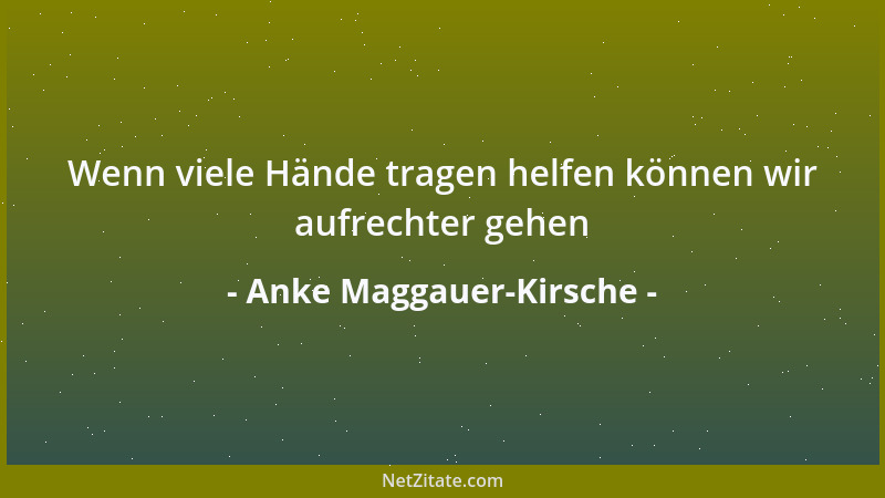Anke Maggauer-Kirsche - Wenn viele Hände tragen helfen können wir aufrechter gehen...