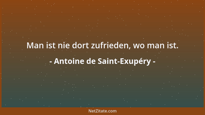 Antoine de Saint-Exupéry - Wenn man eine Eiche pflanzt, darf man nicht die Hoffnung hegen, nächstens in ihrem Schatten zu r...