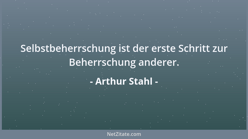 Arthur Stahl - Es liegt in jedem Menschen ein unauslöschlicher Instinkt des Widerwillens, der sich fühlbar macht, wenn gege...