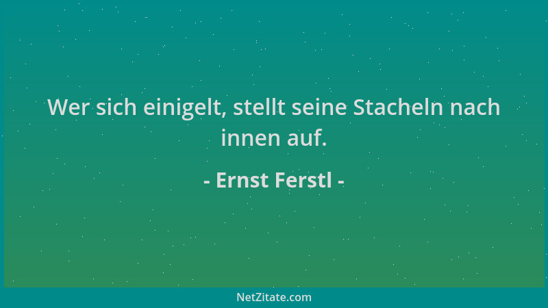 Ernst Ferstl - Wer sich einigelt, stellt seine Stacheln nach innen auf....