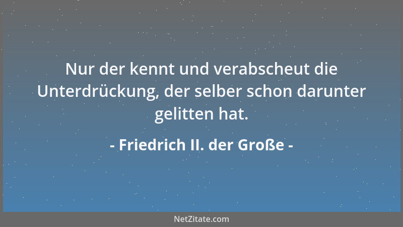 Friedrich II. der Große - Die Menschen sind eine verdammtige Rasse....