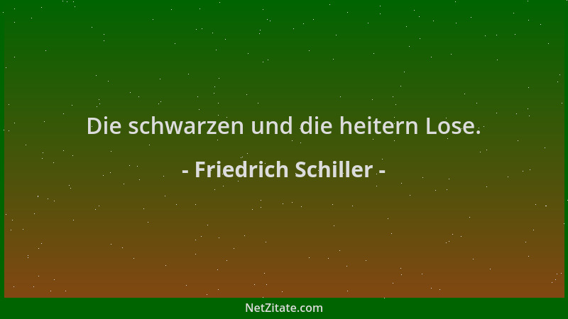 Friedrich Schiller - Die schwarzen und die heitern Lose....