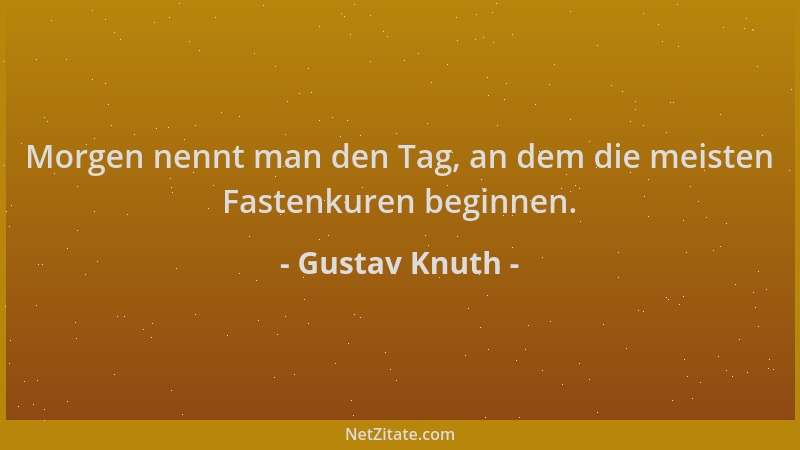Gustav Knuth - Morgen nennt man den Tag, an dem die meisten Fastenkuren beginnen....