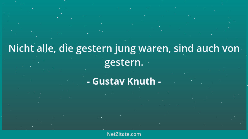 Gustav Knuth - Nicht alle, die gestern jung waren, sind auch von gestern....