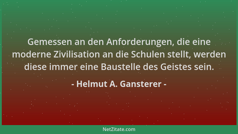 Helmut A. Gansterer - Gemessen an den Anforderungen, die eine moderne Zivilisation an die Schulen stellt, werden diese imme...